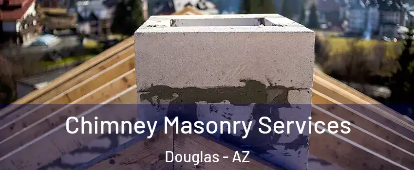  Chimney Masonry Services Douglas - AZ