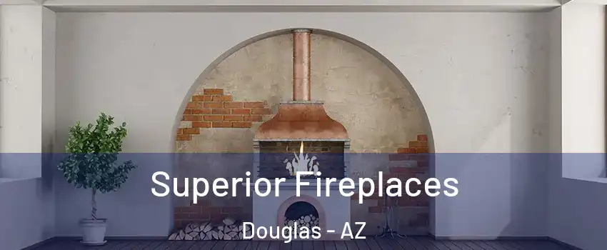  Superior Fireplaces Douglas - AZ